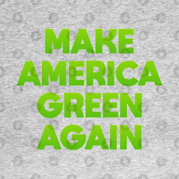 Make America Green Again by Dale Preston Design